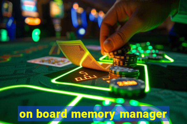 on board memory manager